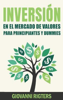 Inversion En El Mercado De Valores Para Principiantes Y Dummies [Stock Market Investing For Beginners & Dummies](Spanish, Hardcover, Rigters Giovanni)
