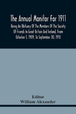 The Annual Monitor For 1911, Being An Obituary Of The Members Of The Society Of Friends In Great Britain And Ireland, From Octorber 1, 1909, To September 30, 1910(English, Paperback, unknown)