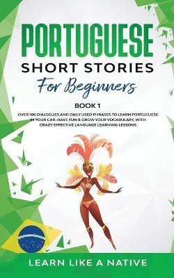 Portuguese Short Stories for Beginners Book 1(English, Paperback, Learn Like A Native)