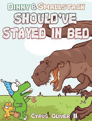 Dinny and Smallstack Should've Stayed in Bed(English, Hardcover, Oliver Cyrus II)