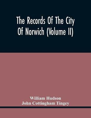 The Records Of The City Of Norwich (Volume Ii)(English, Paperback, Hudson William)