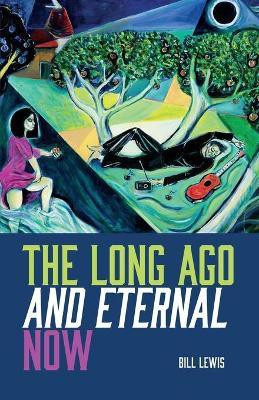 The Long Ago And Eternal Now(English, Paperback, Lewis Bill)