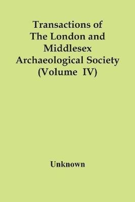 Transactions Of The London And Middlesex Archaeological Society (Volume Iv)(English, Paperback, unknown)