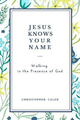 Jesus Knows Your Name(English, Paperback, Christopher Caleb)
