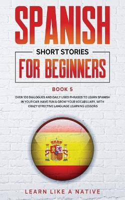 Spanish Short Stories for Beginners Book 5(English, Paperback, Learn Like A Native)