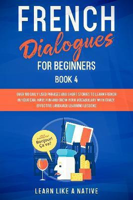 French Dialogues for Beginners Book 2(English, Paperback, Learn Like A Native)