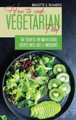 How to Cook Vegetarian Food(English, Hardcover, Romero Brigitte S)