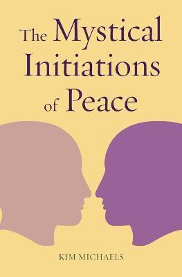 The Mystical Initiations of Peace(English, Paperback, Kim Michaels)