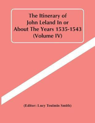 The Itinerary Of John Leland In Or About The Years 1535-1543 (Volume Iv)(English, Paperback, unknown)