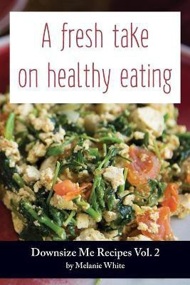 Downsize Me Recipes V2(English, Paperback, White Melanie J)