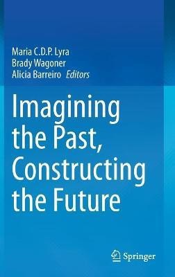 Imagining the Past, Constructing the Future(English, Hardcover, unknown)