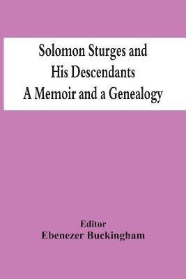 Solomon Sturges And His Descendants; A Memoir And A Genealogy(English, Paperback, unknown)