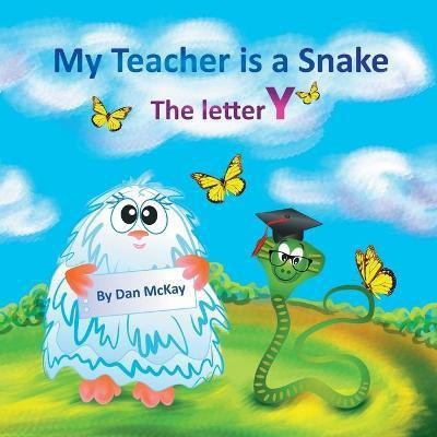 My Teacher is a Snake The Letter Y(English, Paperback, McKay Dan)