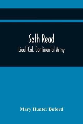 Seth Read; Lieut-Col. Continental Army(English, Paperback, Hunter Buford Mary)