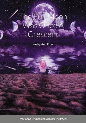 The Full Moon Was Once A Crescent(English, Paperback, Drunnamanio Marianna)