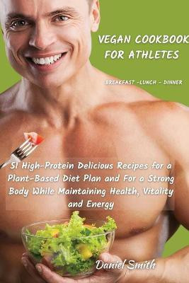 VEGAN COOKBOOK FOR ATHLETES Breakfast - Lunch - Dinner(English, Paperback, Smith Daniel)