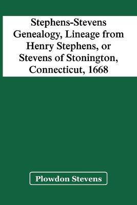 Stephens-Stevens Genealogy, Lineage From Henry Stephens, Or Stevens Of Stonington, Connecticut, 1668(English, Paperback, Stevens Plowdon)