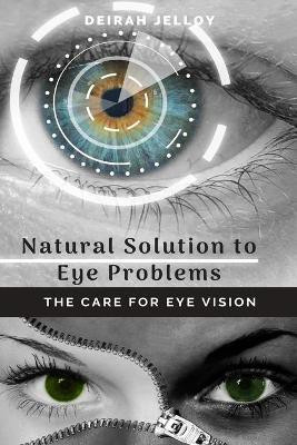 Natural Solution to Eye Problems(English, Paperback, Jelloy Deirah)