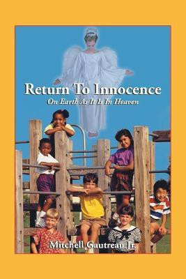 Return to Innocence, On Earth As It Is In Heaven(English, Paperback, Gautreau Mitchell)