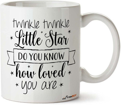 FirseBUY Cute Quotes - Twinkle Twinkle Little Star Do You Know How Loved You are Printed Ceramic Coffee Mug(325 ml)