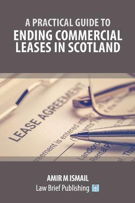 Practical Guide to Ending Commercial Leases in Scotland(English, Paperback, Ismail Amir M)