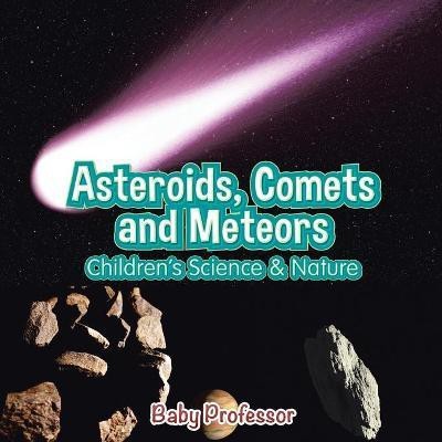 Asteroids, Comets and Meteors Children's Science & Nature(English, Paperback, Baby Professor)