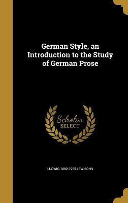 German Style, an Introduction to the Study of German Prose(English, Hardcover, Lewisohn Ludwig 1882-1955)