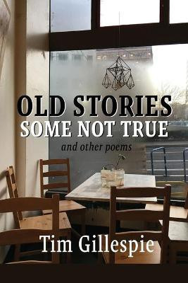 Old Stories, Some Not True and other poems(English, Paperback, Gillespie Tim)
