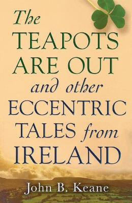 The Teapots Are Out and Other Eccentric Tales from Ireland(English, Paperback, Keane John)