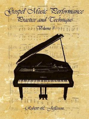 Gospel Music Performance Practice and Technique Volume 1(English, Paperback, Jefferson Robert L.)