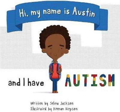 Hi, my name is Austin and I have Autism(English, Hardcover, Jackson Selina)