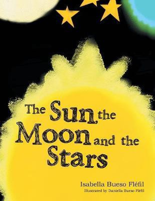 The Sun, the Moon and the Stars(English, Paperback, Flefil Isabella Bueso)