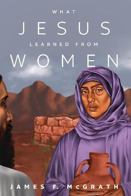 What Jesus Learned from Women(English, Hardcover, McGrath James F)