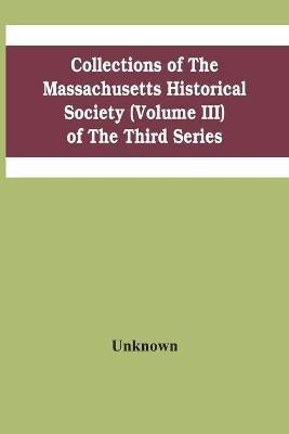 Collections Of The Massachusetts Historical Society (Volume Iii) Of The Third Series(English, Paperback, unknown)