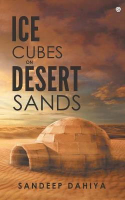 Ice Cubes On Desert Sands(English, Paperback, Dahiya Sandeep)