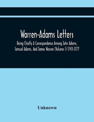 Warren-Adams Letters; Being Chiefly A Correspondence Among John Adams, Samual Adams, And James Warren (Volume I) 1743-1777(English, Paperback, unknown)