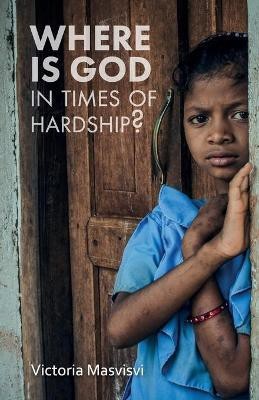 Where Is God in Times of Hardship(English, Paperback, Masvisvi Victoria)