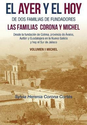 El Ayer Y El Hoy De Dos Familias De Fundadores Las Familias Corona Y Michel(Spanish, Paperback, Corona Cortes Sylvia Herenia)