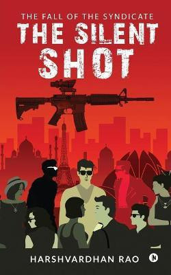 The Silent Shot  - THE FALL OF THE SYNDICATE(English, Paperback, Harshvardhan Rao)