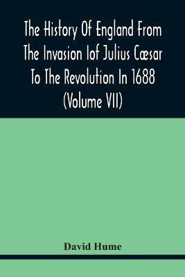 The History Of England From The Invasion of Julius Caesar To The Revolution In 1688 (Volume Vii)(English, Paperback, Hume David)