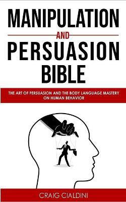 Manipulation and persuasion bible(English, Paperback, Cialdini Craig)