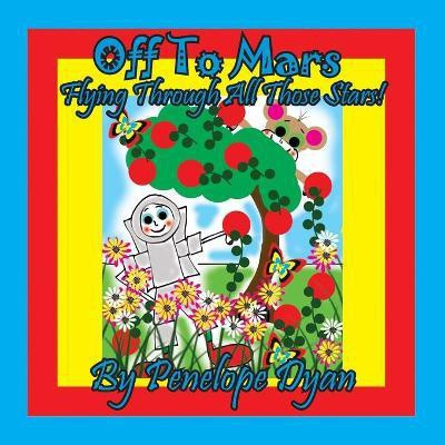 Off To Mars . . . Flying Through All Those Stars!(English, Paperback, Dyan Penelope)