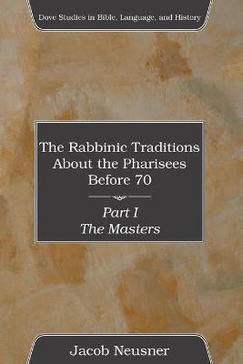 The Rabbinic Traditions About the Pharisees Before 70, Part I(English, Paperback, Neusner Jacob Professor of Religion PhD)