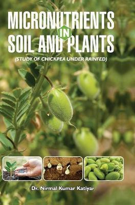 Micronutrients in Soil and Plants (Study of Chickpea Under Rainfed)(English, Hardcover, Katiyar N K)