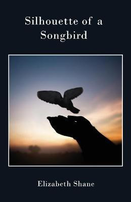 Silhouette of a Songbird(English, Paperback, Shane Elizabeth)