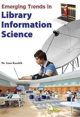 Emerging Trends in Library Information Science(English, Hardcover, Kaushik Anna)