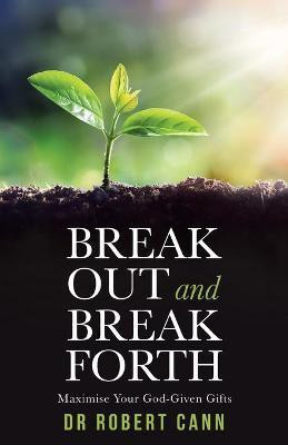 Break out and Break Forth(English, Paperback, Cann Robert Dr)