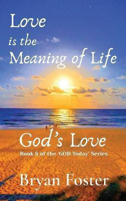 Love is the Meaning of Life(English, Hardcover, Foster Bryan W)