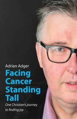Facing Cancer, Standing Tall(English, Paperback, Adger Adrian)