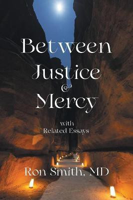 Between Justice & Mercy with Related Essays(English, Paperback, Smith Ron MD)